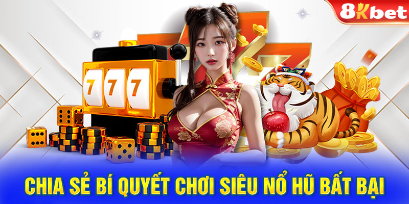 Chia sẻ bí quyết chơi siêu nổ hũ bất bại