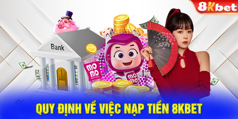 Quy định về việc nạp tiền 8KBET