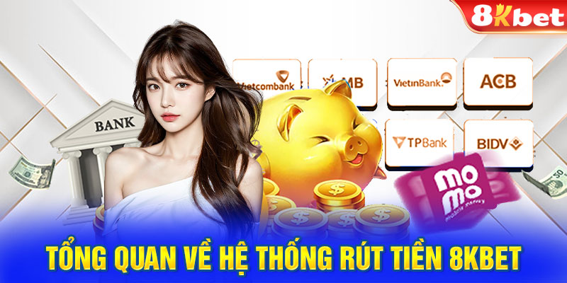 Tổng quan về hệ thống rút tiền 8KBET