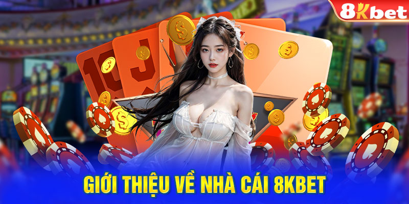 Giới thiệu tổng quan về 8KBET